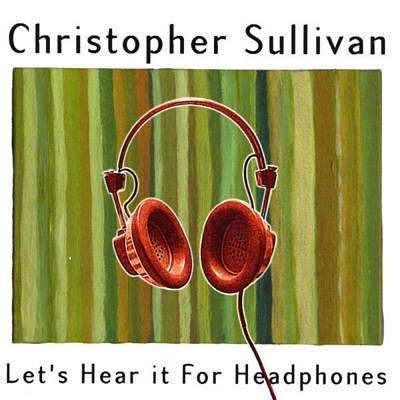 Sullivan, Christopher | Let's Hear It For Headphones - The CD Exchange