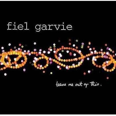 Fiel Garvie | Leave Me Out Of This