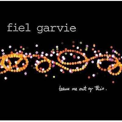 Fiel Garvie | Leave Me Out Of This - The CD Exchange