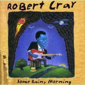 Robert Cray - Some Rainy Morning - CD - The CD Exchange