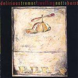 Delirious Tremor | Swelling Not To Burst - The CD Exchange