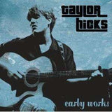 Hicks, Taylor | Early Works - The CD Exchange