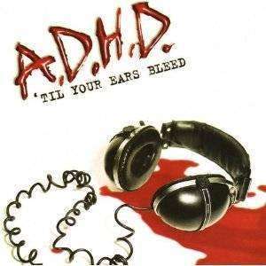 A.D.H.D. - 'Til Your Ears Bleed - CD - The CD Exchange