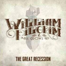 Pilgrim, William & The All Grows Up | The Great Recession