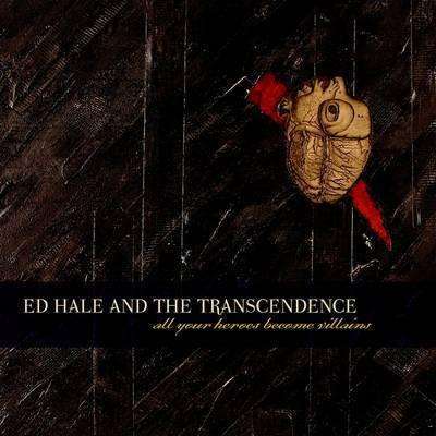 Hale, Ed & The Transcendence | All Your Heroes Become Villains - The CD Exchange