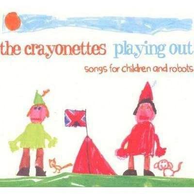 The Crayonettes - Playing Out: Songs For Children And Robots - CD