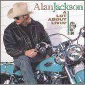 Alan Jackson - A Lot About Livin' And A Little 'Bout Love - CD - The CD Exchange